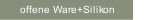 offene Ware+Silikon