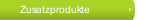 Zusatzprodukte